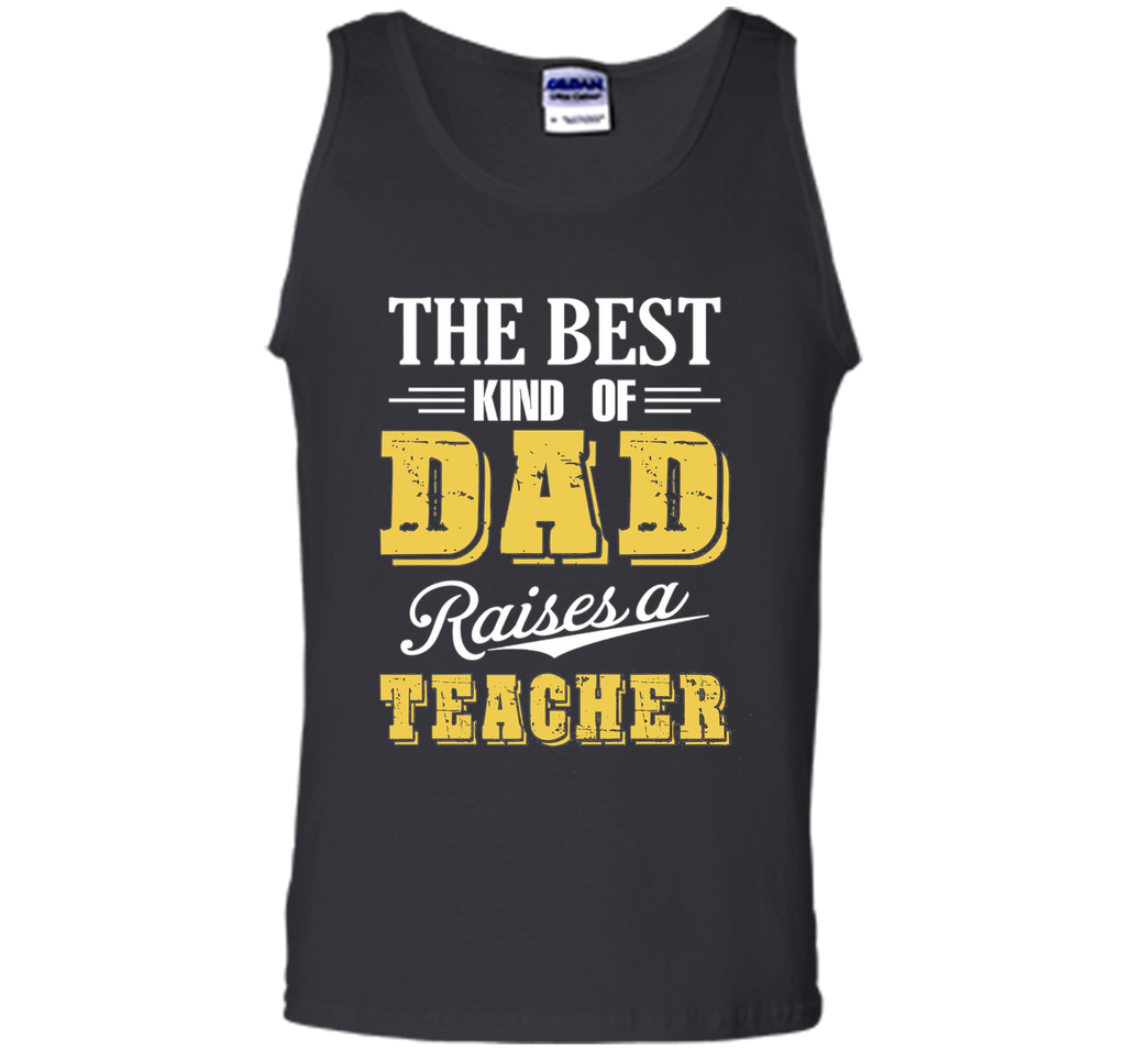 The Best Kind Of Dad Raises A Teacher T-shirt