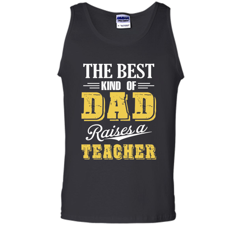 The Best Kind Of Dad Raises A Teacher T-shirt