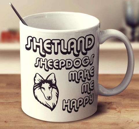 Shetland Sheepdogs Make Me Happy 2