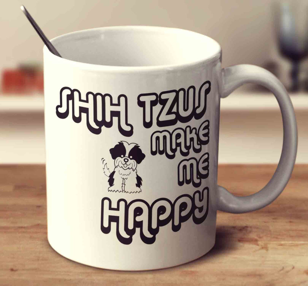 Shih Tzus Make Me Happy 2