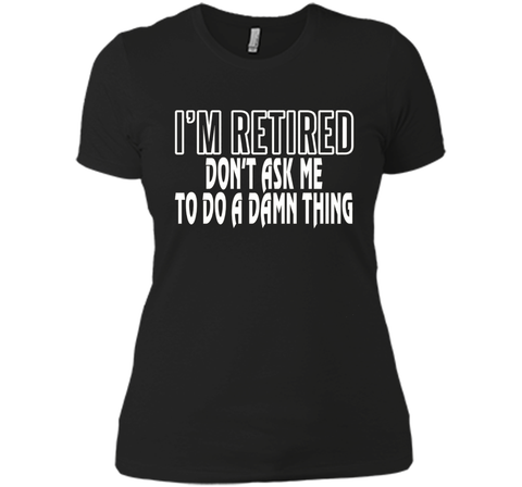 I'm Retired Don't ask me do damn thing Funny Retired T-shirt