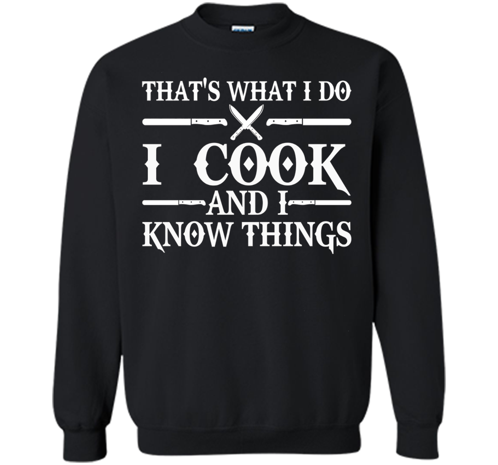 That's What I Do I Cook And I Know Things T-Shirt - Cooking