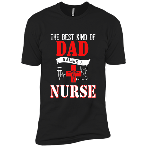 The Best Kind Of Dad Raises A Nurse - Father's Day T-Shirt