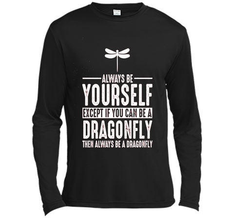 Dragonfly Always Be Yourself Except If You Can Be T-Shirt
