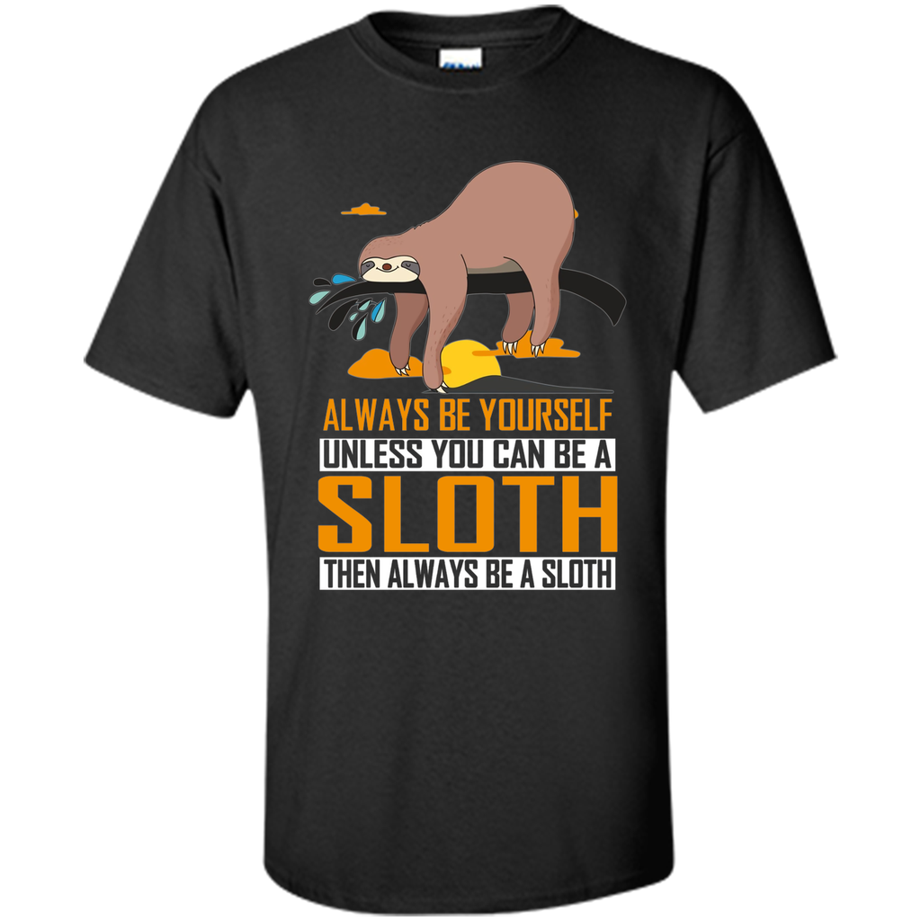 Always Be Yourself Unless You Can Be a Sloth Funny T-Shirt