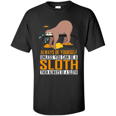 Always Be Yourself Unless You Can Be a Sloth Funny T-Shirt