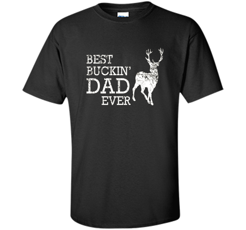 Best Buckin' Dad Ever T Shirt, Funny Deer Hunting Gift