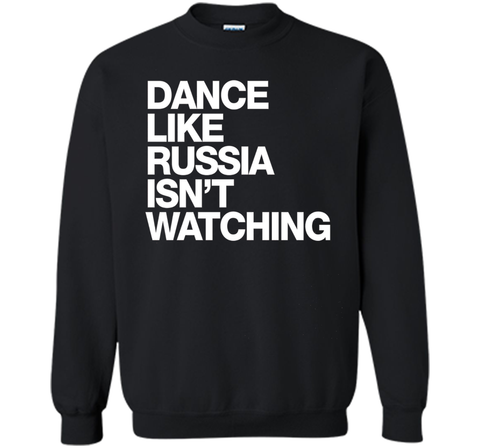 Dance Like Russia Isn't Watching T-Shirt funny saying humor