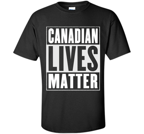Canadian Lives Matter T-Shirt - Funny Canadian Shirt