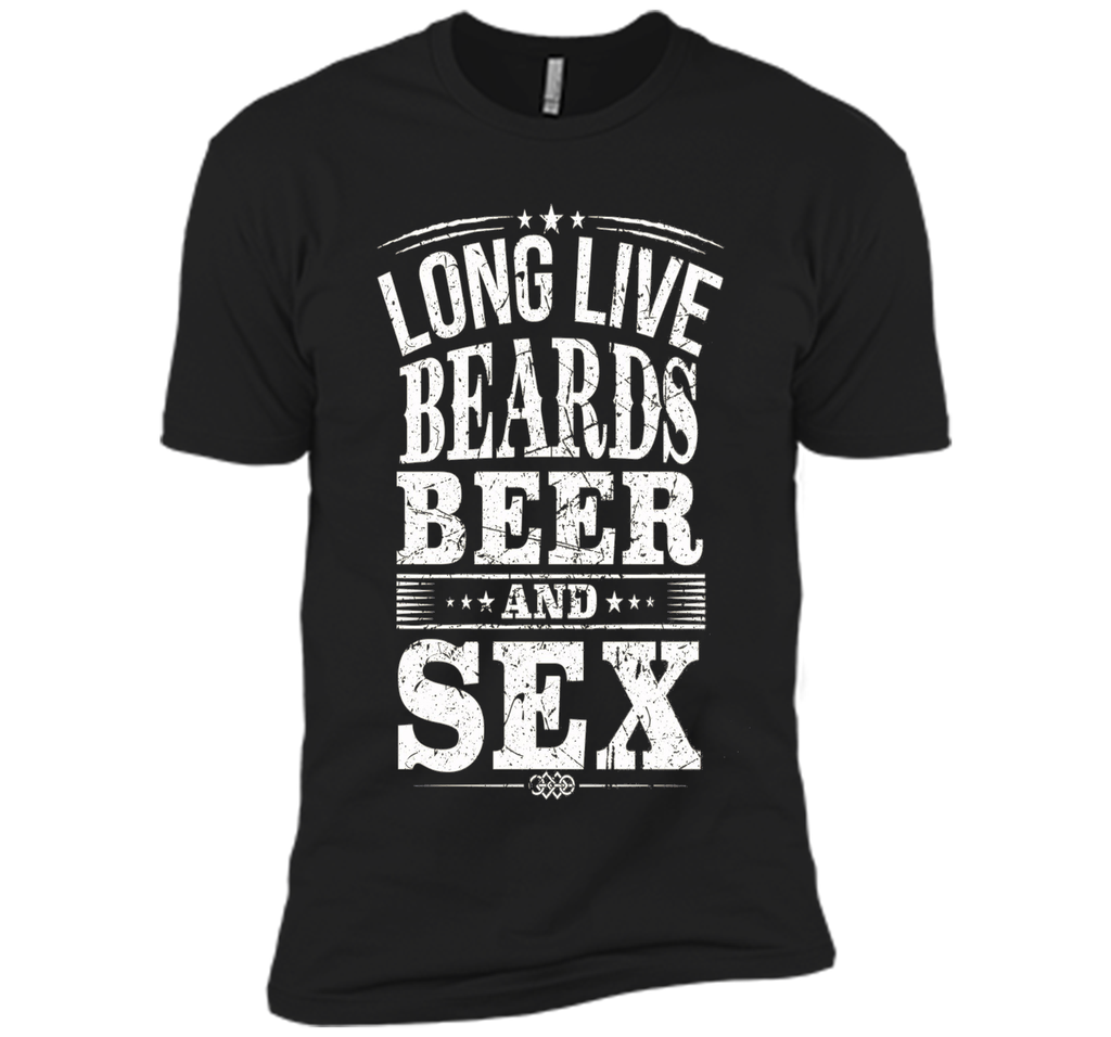 long live beards beer and sex t-shirt