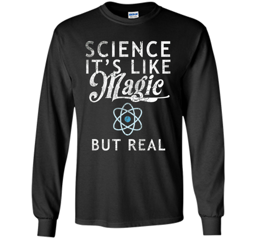 Science It's Like Magic But Real Shirt Tee Scientists Geek