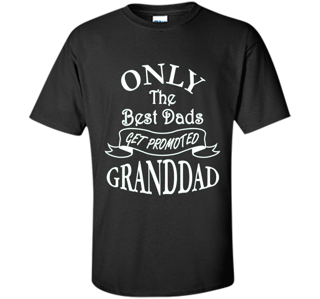 Mens Only the Best Dads Get Promoted to Granddad Perfect Gift