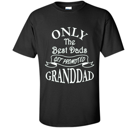Mens Only the Best Dads Get Promoted to Granddad Perfect Gift