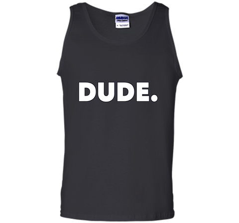 Dude. T-Shirt