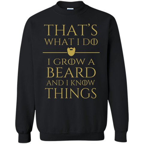 Thats what i do I grow a beard and i know things tshirt