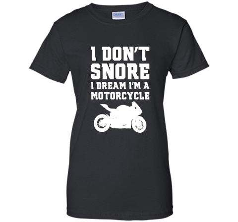 I don't snore I dream I'm a motorcycle Funny Biker Shirt