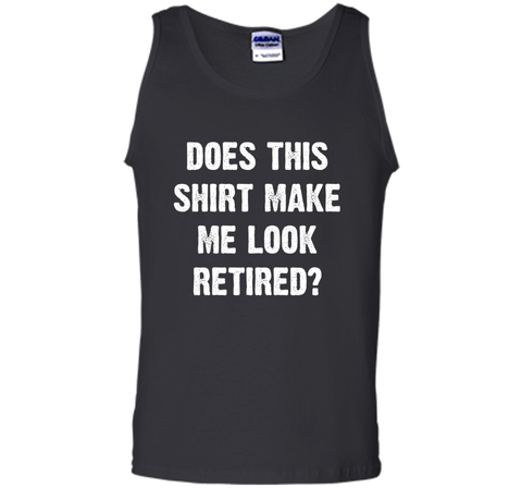Does This Shirt Make Me Look Retired? Retirement T-Shirt