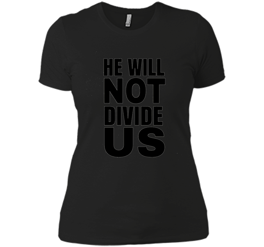 He Will Not Divide Us Shirt