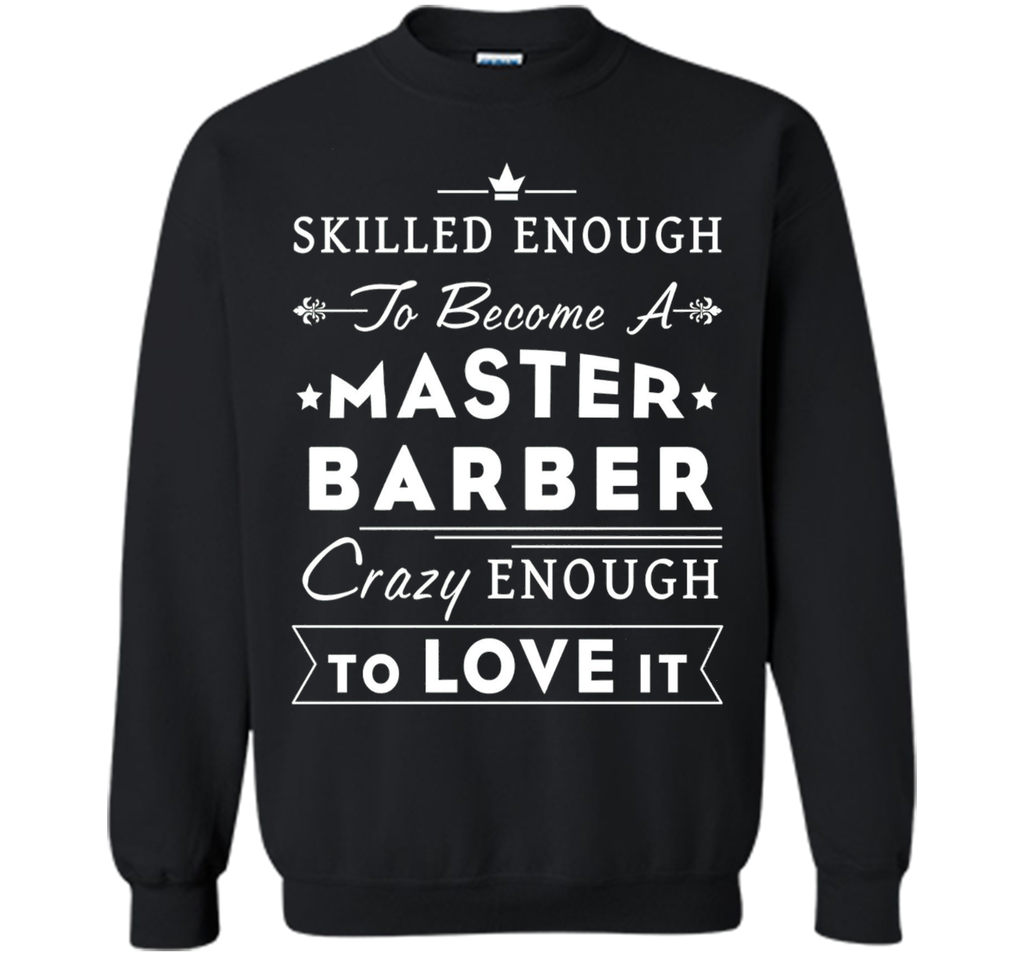 Barber T-shirt - Skilled enough to become a master barber.