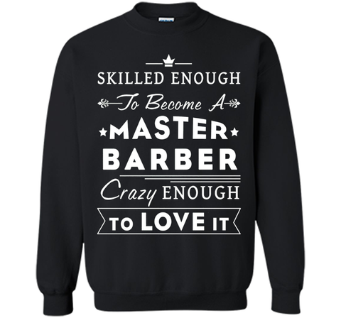 Barber T-shirt - Skilled enough to become a master barber.