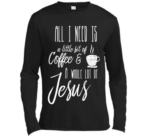 All I Need Is A Little Bit Of Coffee & A Whole Lot Of Jesus