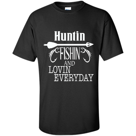 Hunting, Fishing And Loving Every Day T-Shirt