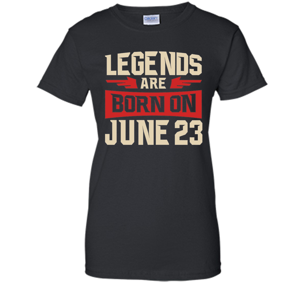 Legends Are Born On June 23 T-shirt - Birthday TShirt