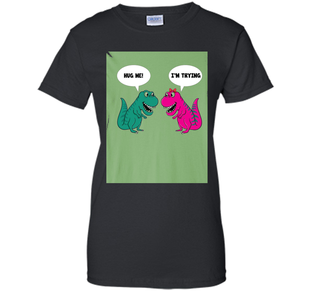 Hug Me I'm I Am Trying Dinosaur T-Rex Tyrannosaurus Rex Tee