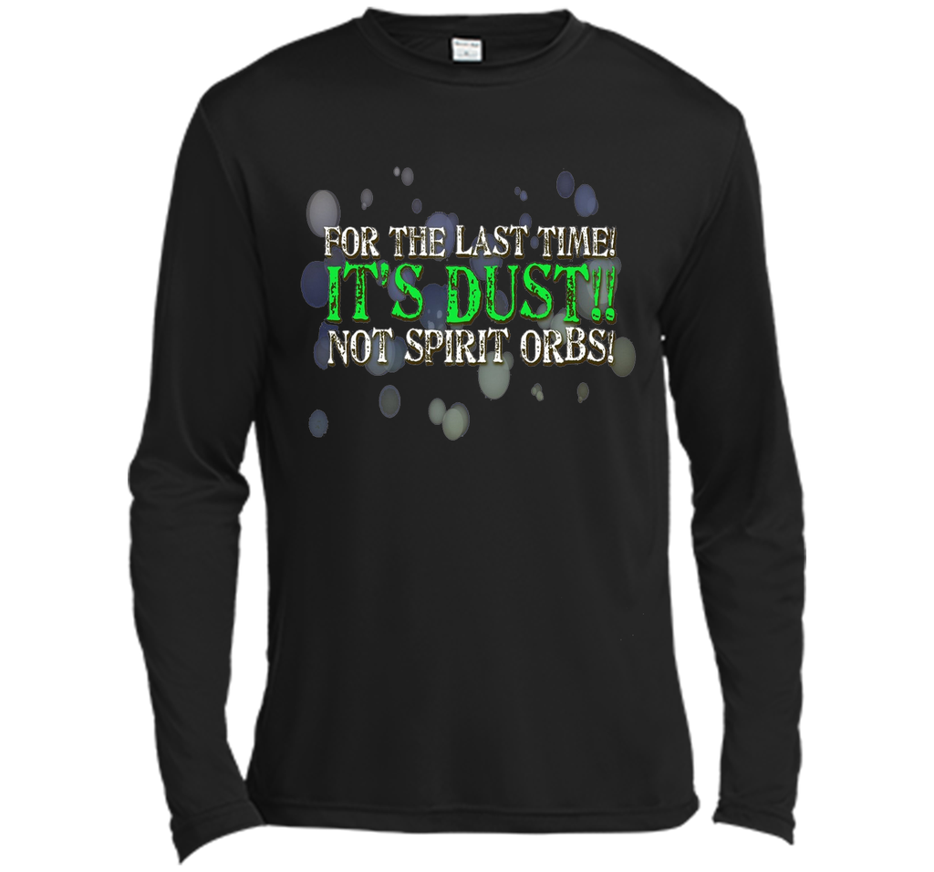 It's Dust, Not Spirit Orbs Ghost Hunting T-Shirt cool shirt