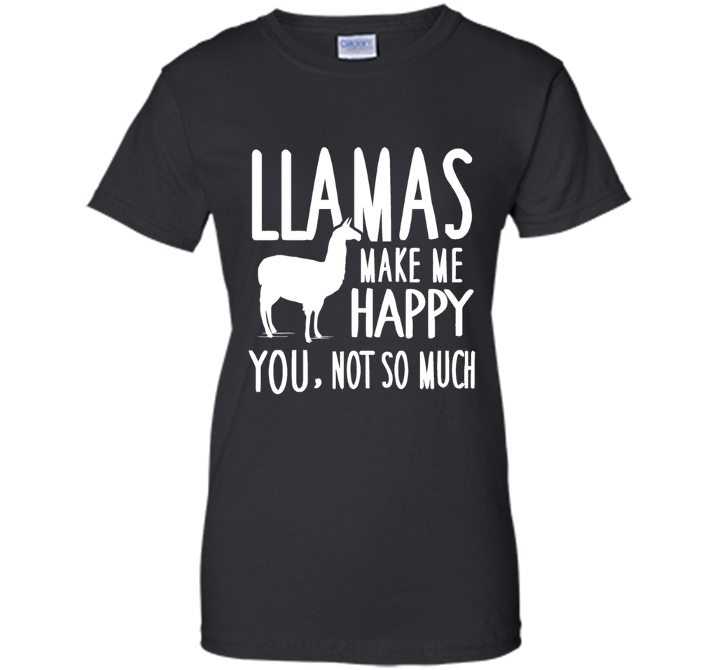 Llamas Make Me Happy You Not So Much Llamas T-Shirt