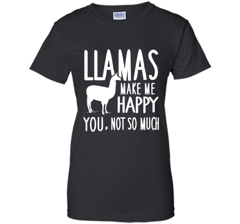 Llamas Make Me Happy You Not So Much Llamas T-Shirt