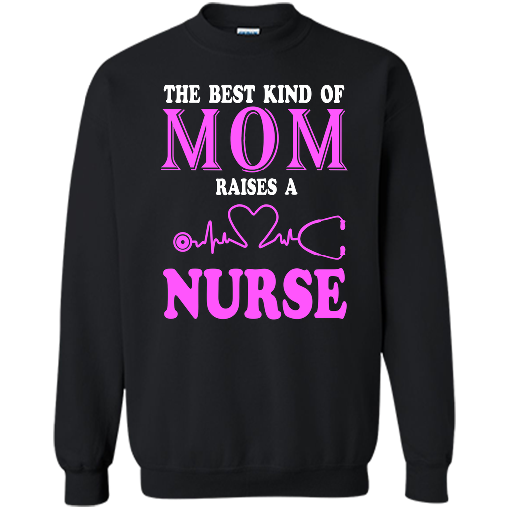 The Best Kind Of Mom Raises A Nurse T Shirt - mother's day