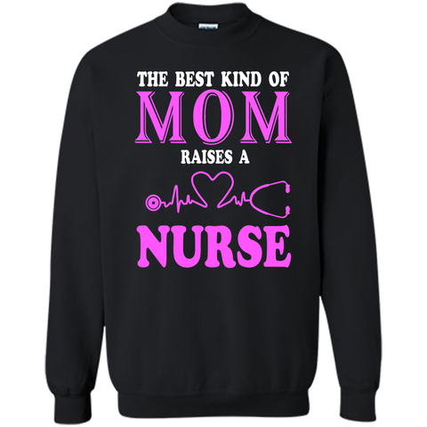 The Best Kind Of Mom Raises A Nurse T Shirt - mother's day