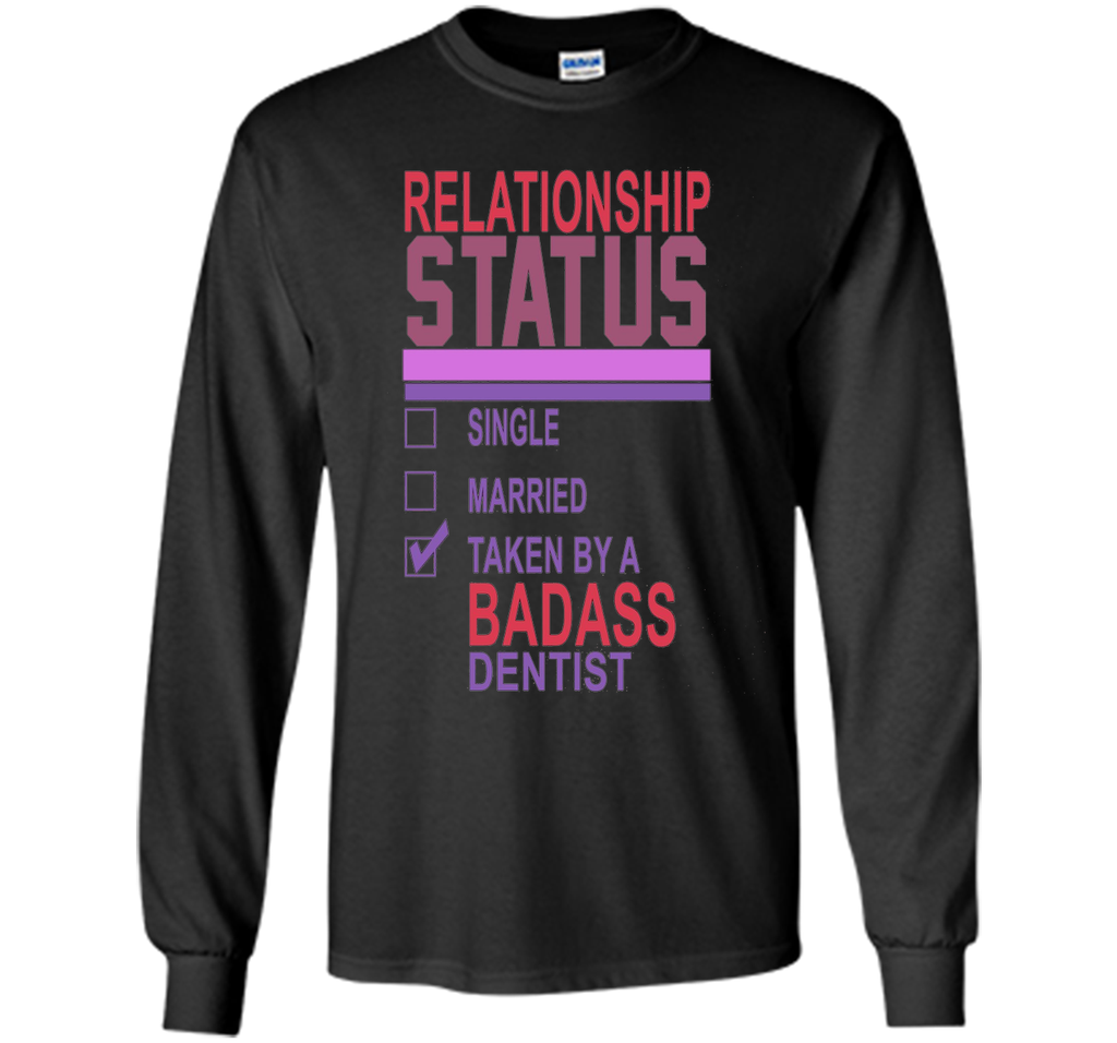 Relationship Status Taken By A Badass Dentist Funny T-Shirt