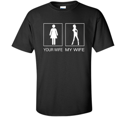 Your Wife My Wife Sexy T Shirt - Husband T Shirt