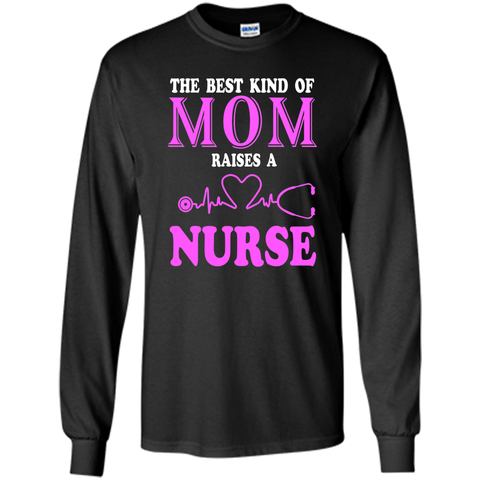 The Best Kind Of Mom Raises A Nurse T Shirt - mother's day