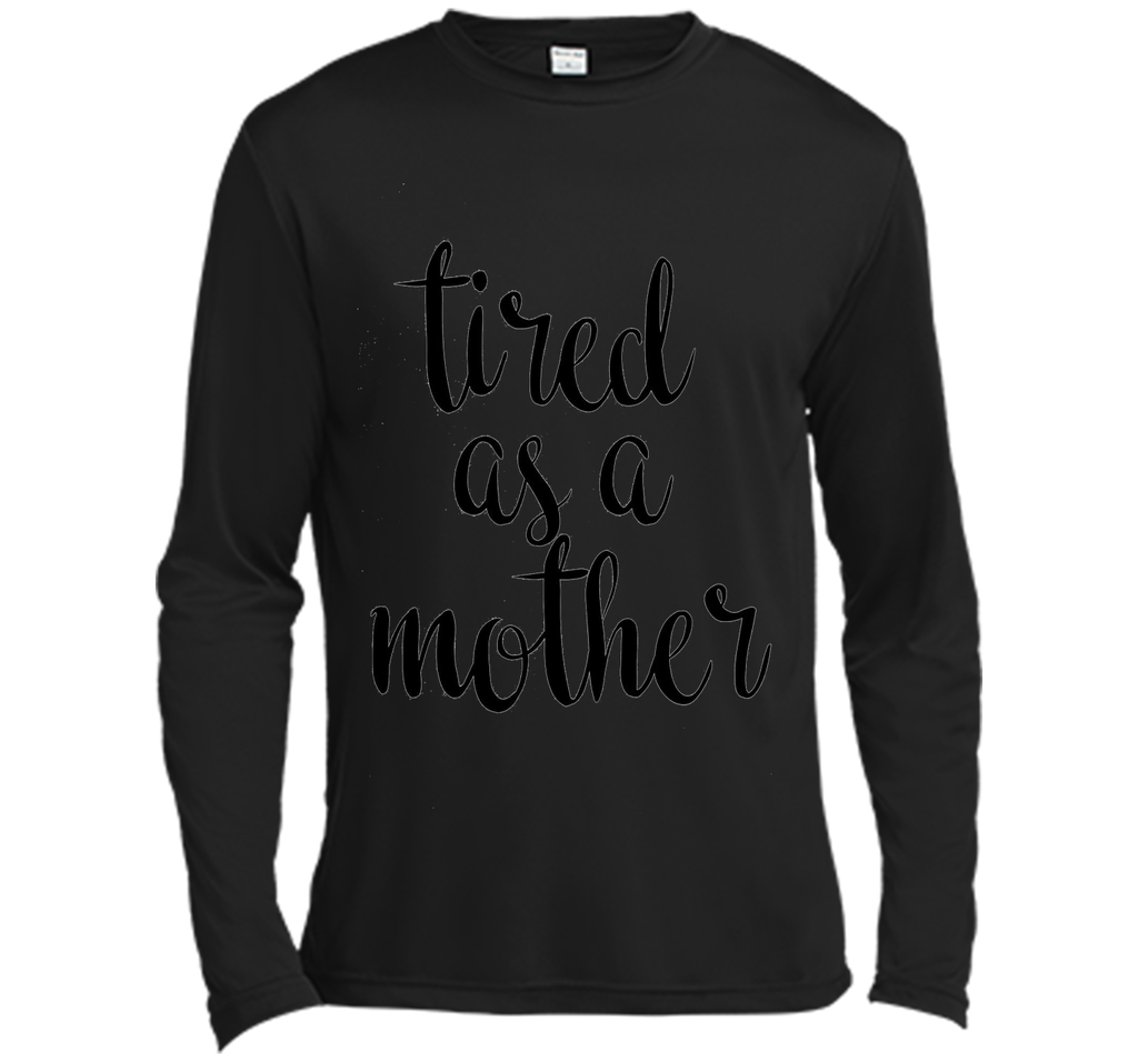 Tired As A Mother T Shirt- Men's and Women
