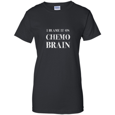 Chemo Patient Gifts - I Blame It On Chemo Brain Shirt