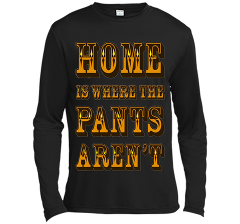 Home is Where the Pants Aren't Tee Shirt