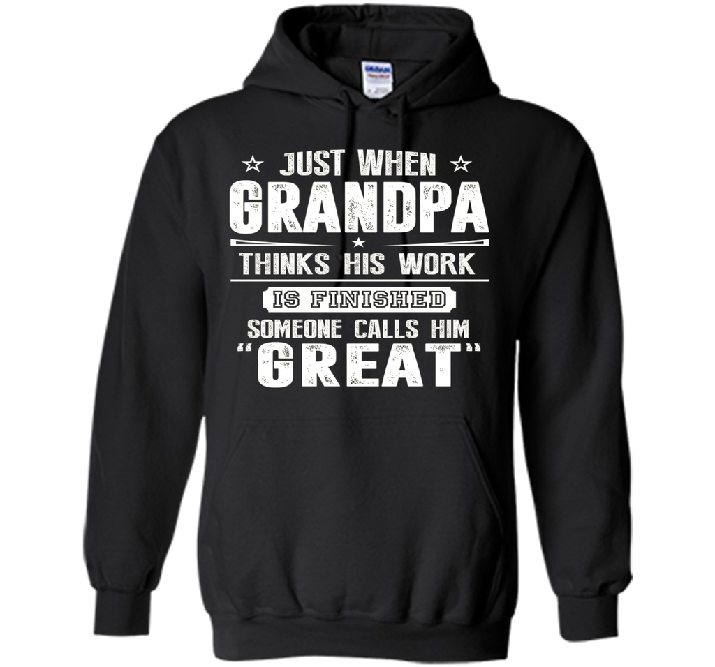 Men's Gift For Great Grandpa - Grandpa Thinks His Work Is Finished