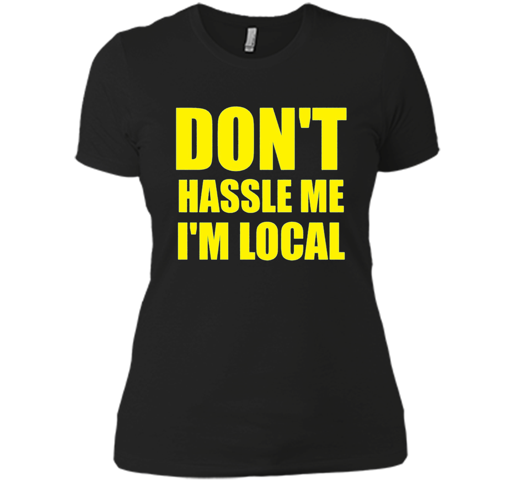 Men's Don't Hassle Me I'm Local Adult MENS T-Shirt