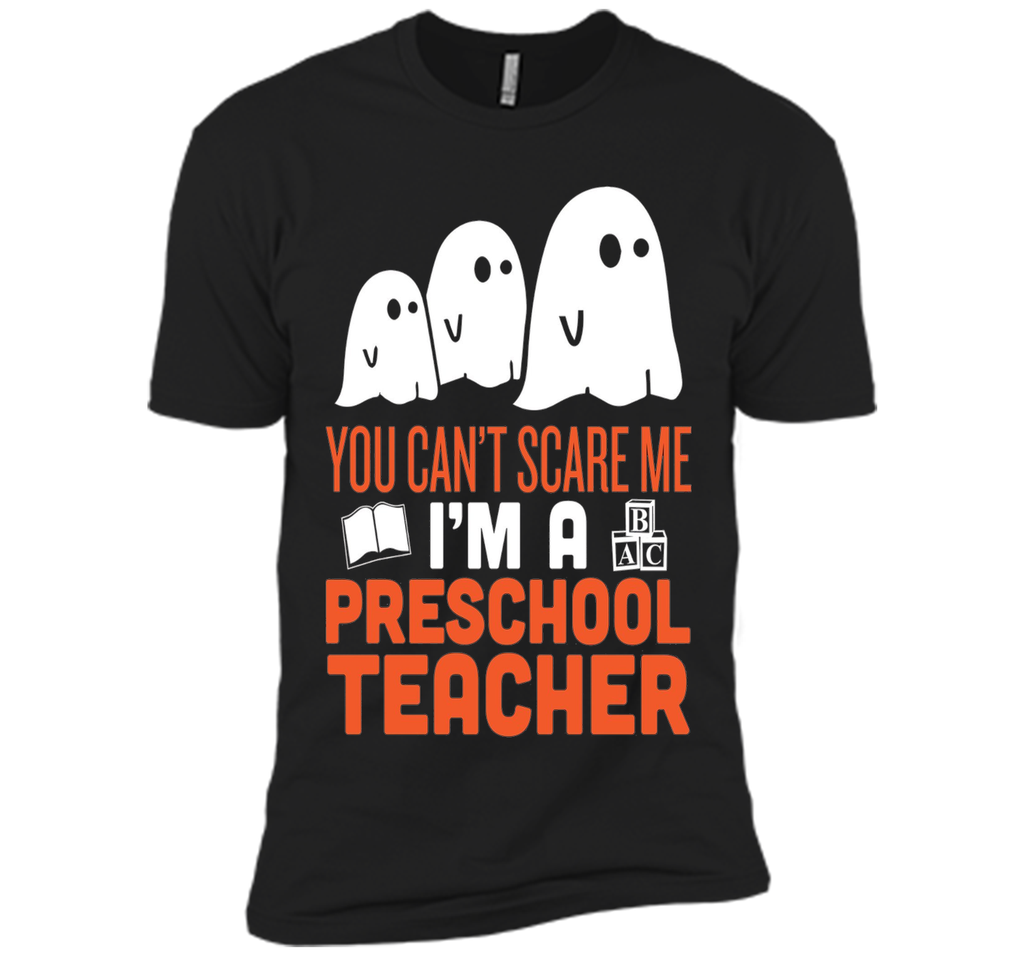 YOU CAN'T SCARE ME - I'M A PRESCHOOL TEACHER HALLOWEEN SHIRT Next Level Premium Short Sleeve Tee