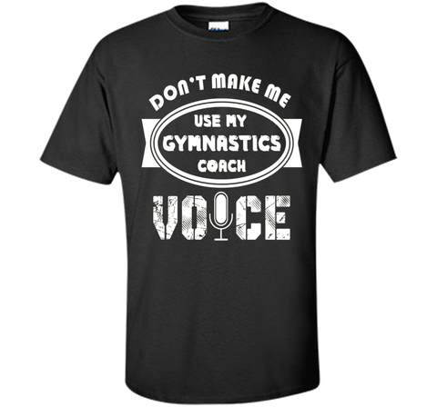 Don't Make Me Use My Gymnastics Coach Voice Tshirt