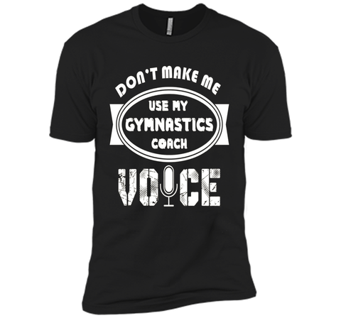 Don't Make Me Use My Gymnastics Coach Voice Tshirt