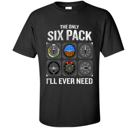 Only Six Pack I'll Need T-Shirt Funny Pilot Quote Cockpit