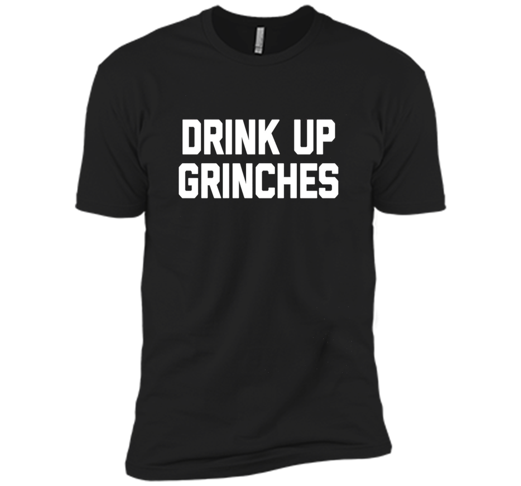 Drink Up Grinches T-Shirt funny saying christmas novelty tee