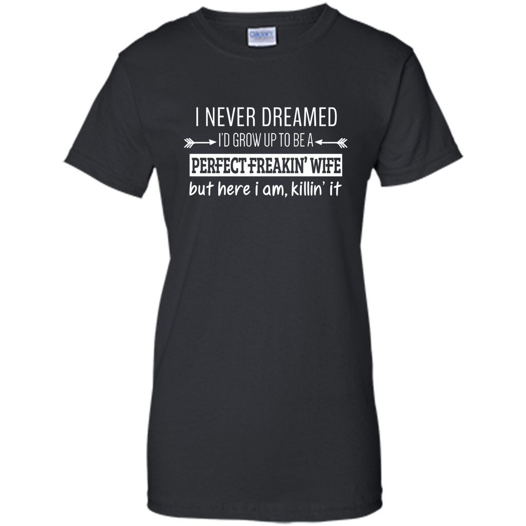 I Never Dreamed To Be Perfect Freakin' Wife T-Shirt