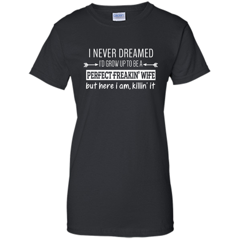 I Never Dreamed To Be Perfect Freakin' Wife T-Shirt