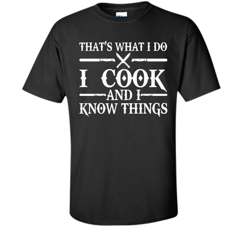 That's What I Do I Cook And I Know Things T-Shirt - Cooking