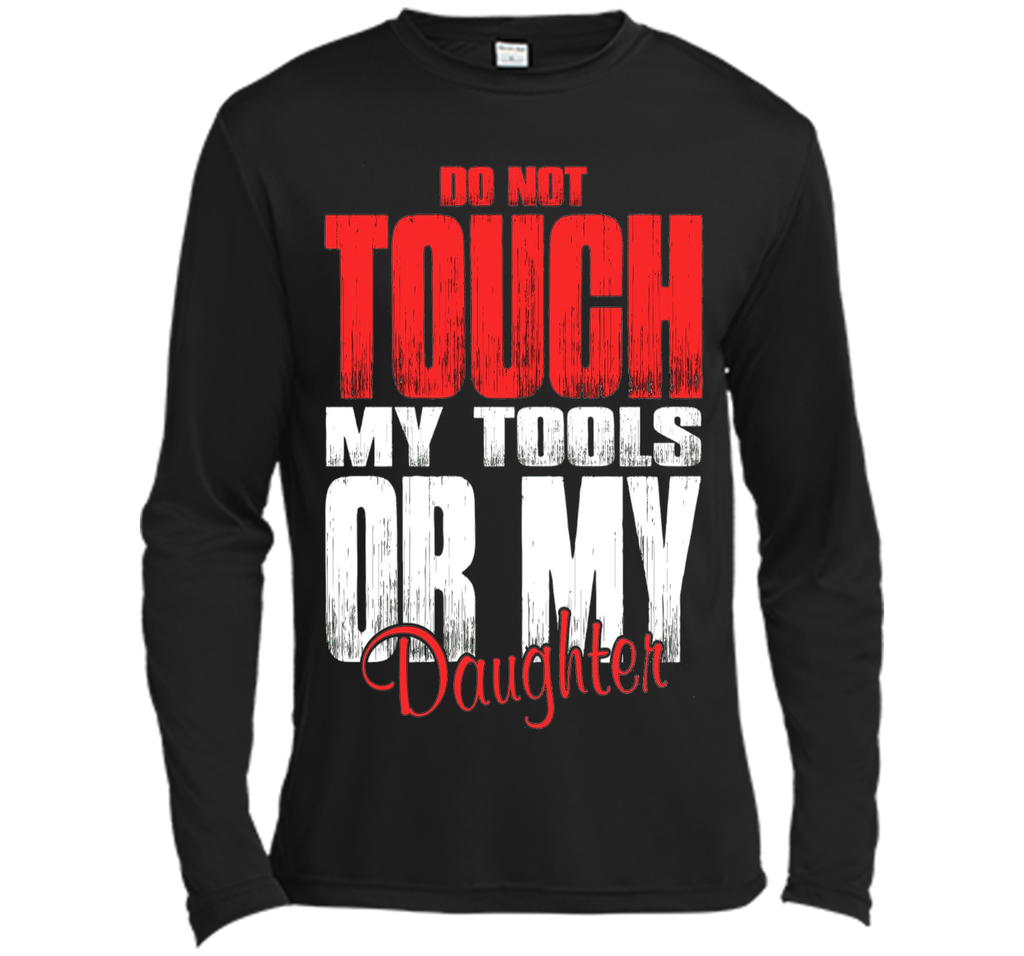 Do Not Touch My Tools Or My Daughter